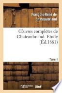 Oeuvres Completes de Chateaubriand. Tome 1 Etude