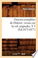 Oeuvres Completes de Diderot: Revues Sur Les Ed. Originales. T 5 (Ed.1875-1877)