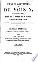 Oeuvres complètes de Du Voisin, évêque de Nantes, réunies pour la première fois en collection, classées selon l'ordre logique, et augmentées d'une foule de pièces conservées dans les archives de la Cathédrale de Nantes, suivies des oeuvres inédites