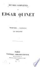 OEuvres complètes de Edgar Quinet ...: Promèthie. Napoleon, Les esclaves