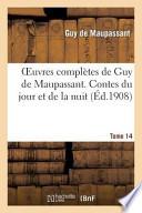 Oeuvres Completes de Guy de Maupassant. Tome 14 Contes Du Jour Et de La Nuit