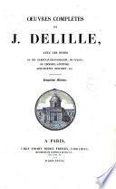Oeuvres completes de J. Delille avec les notes de MM. Parseval-Grandmaison,de Feletz, de Choiseul-Gouffier, Aime-Martin, Descuret, etc