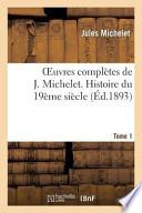 Oeuvres Completes de J. Michelet. T. 1 Histoire Du 19eme Siecle
