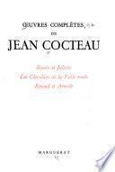 Oeuvres complètes de Jean Cocteau: Roméo et Juliette, Les chevaliers de la Table ronde. Renaud et Armide