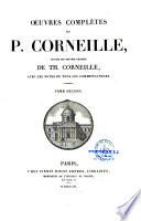 Oeuvres complètes de P. Corneille, suivies des oeuvres choisies de Th. Corneille, avec les notes de tous les commentateurs