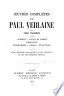 Oeuvres complètes de Paul Verlaine...: Élégies. Dans les limbes. Dédicaces. Épigrammes. Chair. Invectives