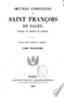 Oeuvres complétes de Saint Francois de Sales, eveque et prince de Geneve. - Nouv. ed. collactionnée et augm