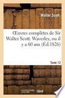 Oeuvres Completes de Sir Walter Scott. Tome 12 Waverley, Ou Il Y a 60 ANS