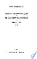 Oeuvres complètes [de] Sören Kierkegaard: Miettes philosophiques. Le Concept d'angoisse. Prefaces. 1844