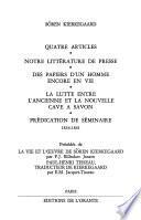 Oeuvres complètes [de] Sören Kierkegaard: Quatre articles. Notre litterature de presse. Des papiers d'un homme encore en vie. La lutte entre l'ancienne et la nouvelle Cave a Savon. Predication de seminaire
