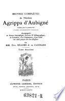 Oeuvres completes de Theodore Agrippa d'Aubigne ; publiees pour la premiere Fois d'apres les manuscrits originaux