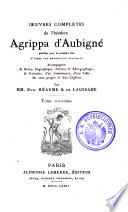 Oeuvres completes de Theodore Agrippa d'Aubigne ; publiees pour la premiere Fois d'apres les manuscrits originaux