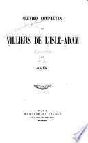 Oeuvres complètes de Villiers de l'Isle-Adam ...: Axël