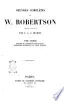 Oeuvres complètes de W. Robertson précédées d'une notice par J. A. C. Buchon