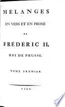 Oeuvres complettes de Frédéric II, roi de Prusse: Melanges en vers et en prose