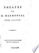 Oeuvres complettes de M. Marmontel, historiographe de France: Thétre