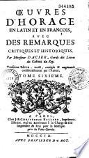 Oeuvres d'Horace en latin et en françois, avec des remarques critiques et historiques. Par Monsieur Dacier,... Troisième édition, revue, corrigée et augmentée considérablement par l'auteur