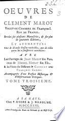 Oeuvres de Clément Marot ... revues sur plusieurs manuscrits ... et augmentées tant de diverses poësies véritables, que celles qu'on lui a faussement attribuées: avec les ouvrages de Jean Marot son père ceux de Michel Marot son fils et les pièces du différent de Clément avec F. Sagon: accompagnées d'une préface historique et d'observations critiques [by the Chevalier Gordon de Percel, i.e. N. Lenglet du Fresnoy. L.P.]