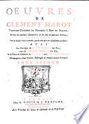 Oeuvres de Clément Marot,... revûes sur plusieurs manuscrits, & sur plus de quarante éditions, et augmentées tant de diverses poësies veritables, que de celles qu'on lui a faussement attribuées : avec les ouvrages de Jean Marot son pere, ceux de Michel Marot son fils, & les piéces du Différent de Clement avec François Sagon... Tome premier [-quatrieme].