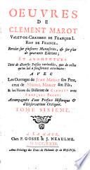 Oeuvres de Clément Marot, valet-de-chambre de François I. ... Avec les ouvrages de Jean Marot son père, ceux de Michel Marot son fils, et les pièces du Différent de Clément avec François Sagon ...