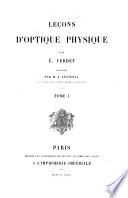 OEuvres de É. Verdet, publiées par les soins de ses élèves ...: Leçons d'optique physique ... pub. par M. A. Levistal. 1869-70