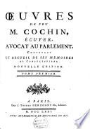 Oeuvres de feu m.Cochin, écuyer, avocat au parlement, contenant le recueil de ses mémoires et consultations