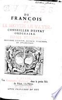 Oeuvres de Francois de La Mothe le Vayer Conseiller D'Estat Ordinaire ... Troisieme Edition, Revue, Corrigee, Et Augmentee
