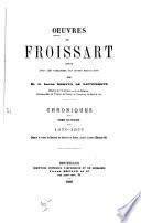Oeuvres de Froissart: 1370-1377. Depuis le retour de Bertrand du Guesclin en France, jusqu'à la mort d'Édouard III. 1869