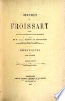 Oeuvres de Froissart: 1386-1389. Depuis le voyage de Charles VI à l'Écluse, jusqu'à la fin de l'expédition du duc de Lancastre en Espagne. 1871