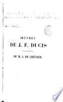 Oeuvres de J.F. Ducis suivies des oeuvres de M.J. de Chenier. [With a portrait.]