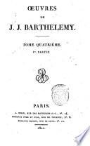 Oeuvres de J. J. Barthelemy. Tome premier -quatrieme!