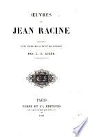 Oeuvres de Jean Racine, précédées d'une notice sur sa vie et ses ouvrages par L. S. Auger