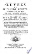 OEuvres de m. Claude Henrys ... contenant son recueil d'arrêts, vingt-deux questions posthumes ... ses plaidoyers et harangues