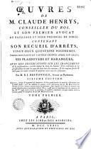 Oeuvres de M. Claude Henrys,... contenant son recueil d'arrêts, vingt-deux questions posthumes tirées des écrits de l'auteur trouvés après son décès, ses plaidoiers et harangues ; avec des observations sur les changemens de la jurisprudence arrivés depuis la mort de l'auteur,...par M. B.-J. Bretonnier