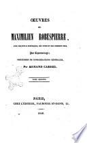Oeuvres de Maximilien Robespierre avec une notice historique, des notes et des commentaires par Laponneraye