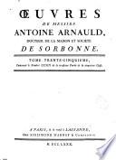 Oeuvres de messire Antoine Arnauld docteur de la maison et société de Sorbonne