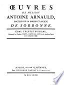 Oeuvres de messire Antoine Arnauld docteur de la maison et société de Sorbonne