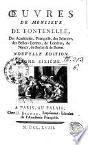OEUVRES DE MONSIEUR DE FONTENELLE, Des Académies, Françoise, des Sciences, des Belles-Lettres, de Londres, de Nancy, de Berlin & de Rome