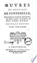Oeuvres de monsieur de Fontenelle, des académies, Françoise, des Sciences, des Belles-lettres, de Londres, de Nancy, de Berlin, & de Rome ... Tome premier [-sixième]