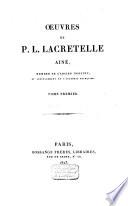 Oeuvres de P. L. Lacretelle, ainé, membre de l'Ancien Institut et actuellement de l'Académie Française