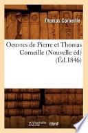 Oeuvres de Pierre Et Thomas Corneille (Nouvelle Ed)
