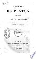 Oeuvres de Platon, traduites par Victor Cousin. Tome premier [-treizième]
