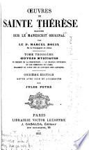 Oeuvres de sainte Thérèse: t. Oeuvres mystiques. Le chemin de la perfection. Le chateau intérieur, ou Les demeures de l'ame. Fragment du livre sur le Cantique des cantiques. 11. éd