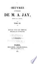 OEuvres littéraires de M. A. Jay