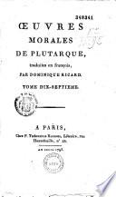 Oeuvres morales de Plutarque, traduites en françois, par Dominique Ricard. Tome dix-septieme