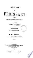 Oeuvres, publ. par le baron Kervyn de Lettenhove. Chroniques. 25 tom. [in 26 pt.]. (Acad. roy. de Belgique).