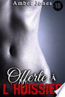 Offert à l'Huissier (-18) + Histoire BONUS: (Nouvelle Érotique, Soumission, Alpha Male, Tabou, Interdit, New Romance Adulte)