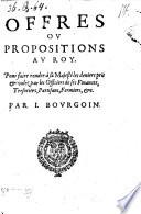 Offres ou propositions au roy, pour faire rendre a sa Majeste les deniees pris et volez par les officiers de ses finances (etc.)