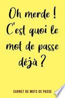 Oh merde !? C'est quoi le mot de passe déjà ?