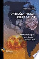 OKIHOÜEY ATISKEN - L’ESPRIT DES OS. Écrits théoriques, poétiques et polémiques